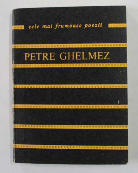PETRE GHELMEZ  - VERSURI  , COLECTIA ' CELE MAI FRUMOASE POEZII ' , NR. 202 , APARUTA 1987