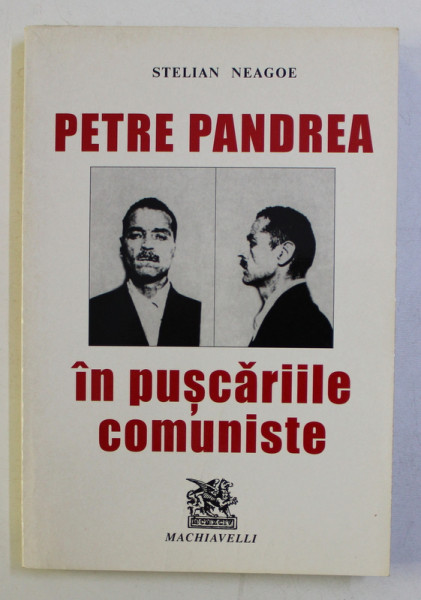 PETRE PANDREA IN INCHISORILE COMUNISTE de STELIAN NEAGOE , 2001