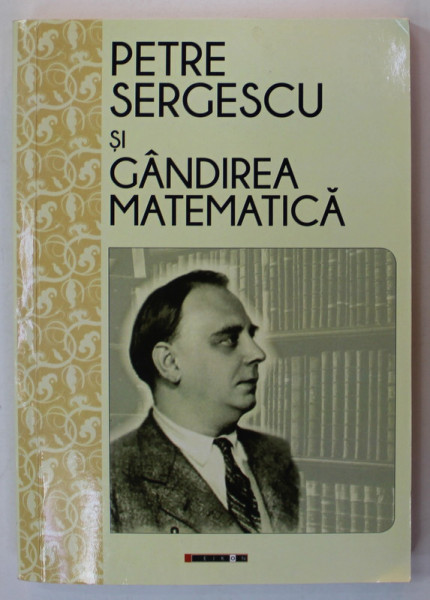PETRE SERGESCU SI GANDIREA MATEMATICA , editie ingrijita de MAGDA STAVINSCHI ,  2018, PREZINTA HALOURI DE APA *