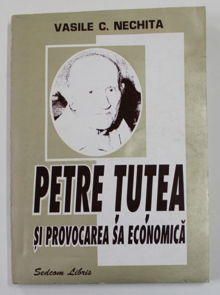 PETRE TUTEA SI PROVOCAREA SA ECONOMICA de VASILE C. NECHITA , 2004