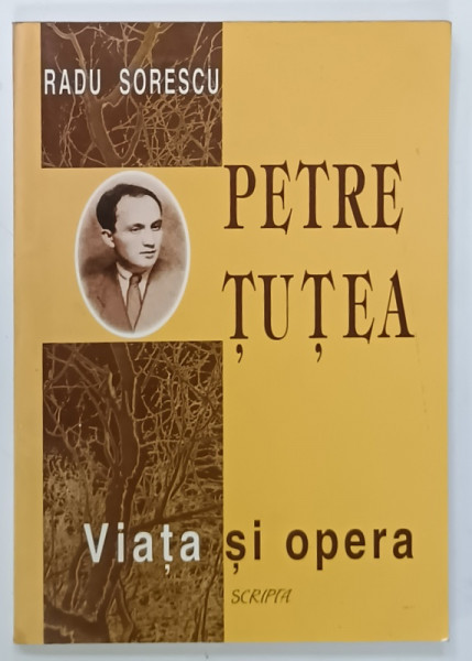 PETRE TUTEA , VIATA SI OPERA de RADU SORESCU , 1999 , DEDICATIE *