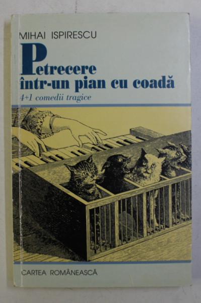 PETRECERE INTR-UN PIAN CU COADA - 4 + 1 COMEDII TRAGICE de MIHAI ISPIRESCU , 2001