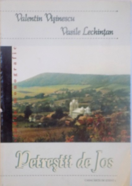 PETRESTII DE JOS, STUDIU MONOGRAFIC de VALENTIN VISINESCU, VASILE LECHINTAN, 2002