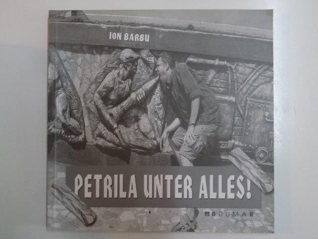 PETRILA UNTER ALLES de ION BARBU , 2006