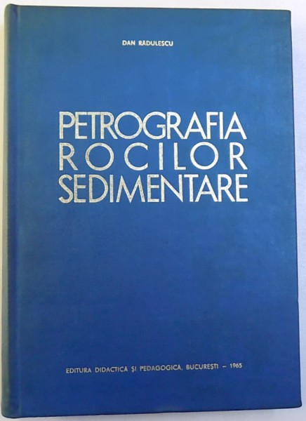 PETROGRAFIA ROCILOR SEDIMENTARE de DAN P. RADULESCU , 1965,EDITIA A II-A