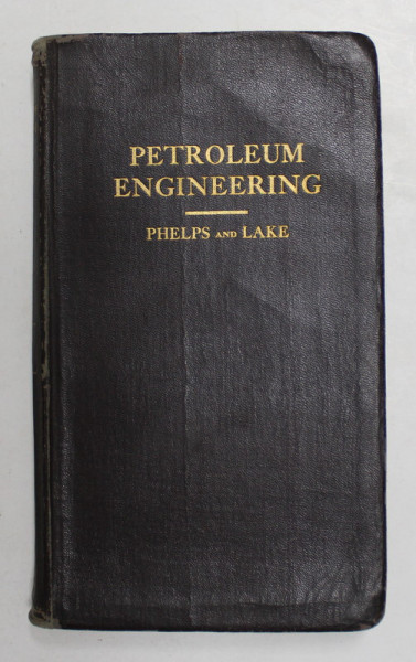 PETROLEUM ENGINEERING by ROBERT WILLIAM PHELPS and FRANCIS WULBUR LAKE , PREZINTA HALOURI DE APA * , 1927