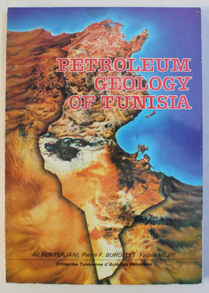 PETROLEUM  GEOLOGY OF TUNISIA by ALI BEN FERJANI ...FATHIA MEJRI , 1990
