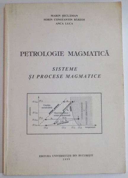 PETROLOGIE MAGMATICA , SISTEME SI PROCESE MAGMATICE de MARIN SECLAMAN...ANCA LUCA , 1999