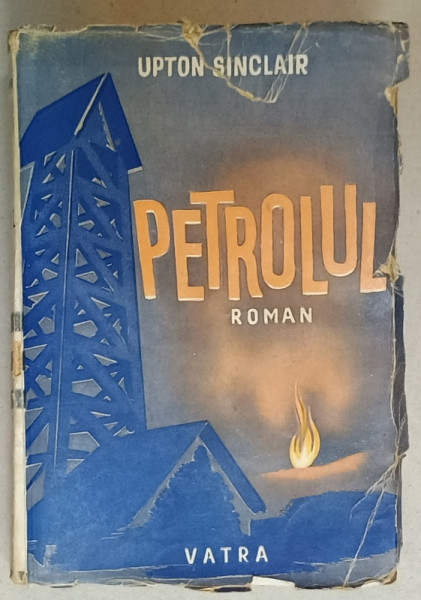 PETROLUL , roman de UPTON SINCLAIR , EDITIE INTERBELICA