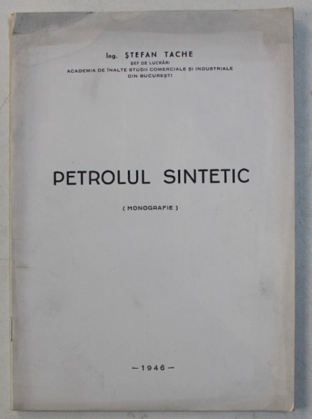 PETROLUL SINTETIC - MONOGRAFIE de STEFAN TACHE , 1946