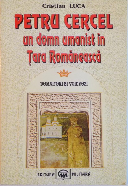 PETRU CERCEL UN DOMN UMANIST IN TARA ROMANEASCA de CRISTIAN LUCA , 2000