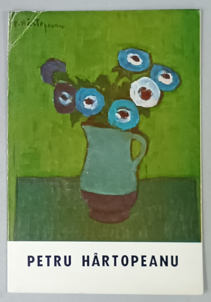 PETRU HARTOPEANU , CATALOG DE EXPOZITIE , ANII 60 ' -  '70