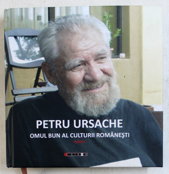 PETRU URSACHE  - OMUL BUN AL CULTURII ROMANESTI - APAOS , editie ingrijita de MAGDA URSACHE , 2016 , DEDICATIE*