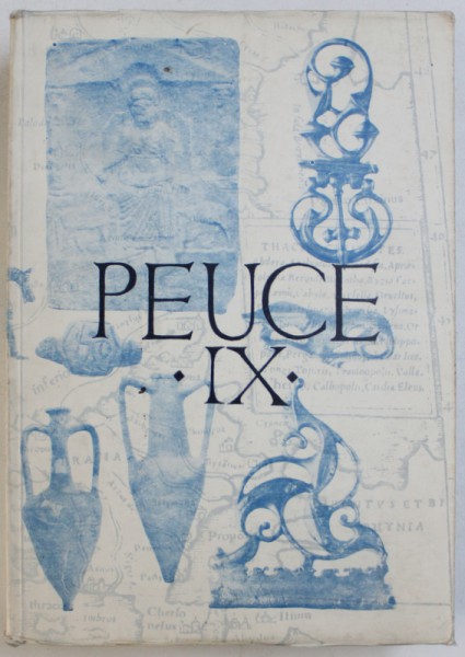 PEUCE - IX , - RAPOARTE , CATALOAGE , STUDII SI NOTE DE ISTORIE SI ARHEOLOGIE , redactor GAVRILA SIMION , 1984