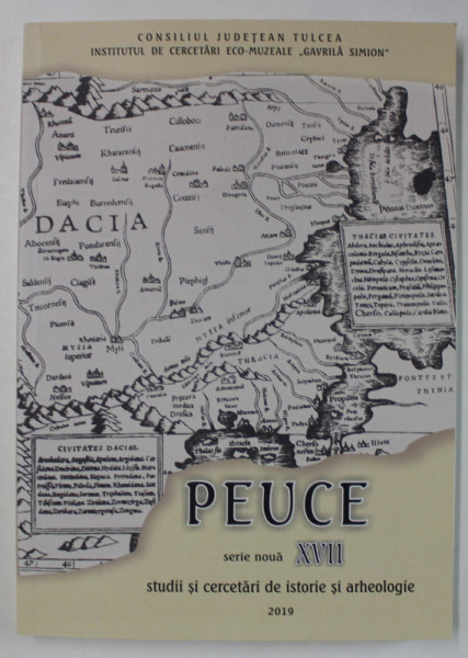 PEUCE , SERIE NOUA XVII , STUDII DE ISTORIE SI ARHEOLOGIE , 2019