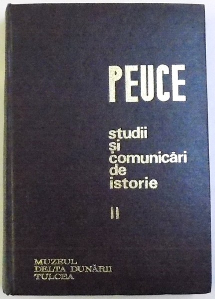 PEUCE  - STUDII SI COMUNICARI DE ISTORIE  , VOL. II , volum coordonat de ION GHEORGHE si GAVRILA SIMION , 1971