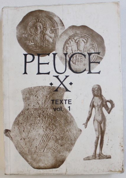 PEUCE - X , TEXTE , VOL. I  - STUDII SI COMUNICARI DE ISTORIE VECHE , ARHEOLOGIE SI NUMISMATICA , redactor GAVRILA SIMION , 1991