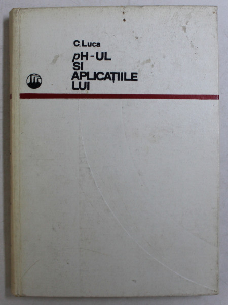 pH - UL SI APLICATIILE LUI de CONSTANTIN LUCA , 1973