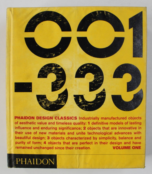 PHAIDON DESIGN CLASSICS - 001 OF 333 OBJECTS , VOLUME I , 2006 *PREZINTA HALOURI DE APA