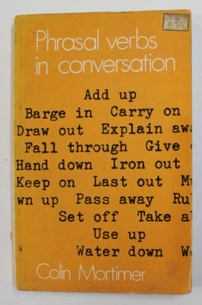 PHARASAL VERBS IN CONVERSATION by COLIN MORTIMER , 1973 , PREZINTA PETE SI URME DE UZURA
