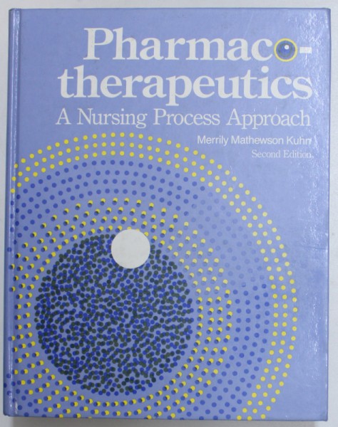 PHARMACO  - THERAPEUTICS  A NURSING PROCESS APPROACH  by MERRILY  MATHEWSON KUHN , 1990