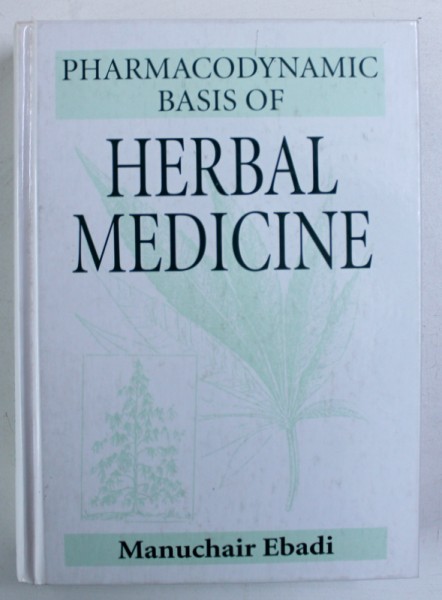 PHARMACODYNAMIC BASIS OF HERBAL MEDICINE by MANUCHAIR EBADI , 2001