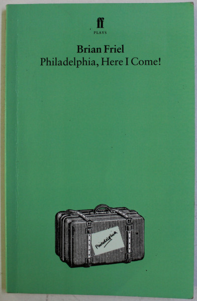 PHILADELPHIA , HERE I COME ! by BRIAN FRIEL , 2000