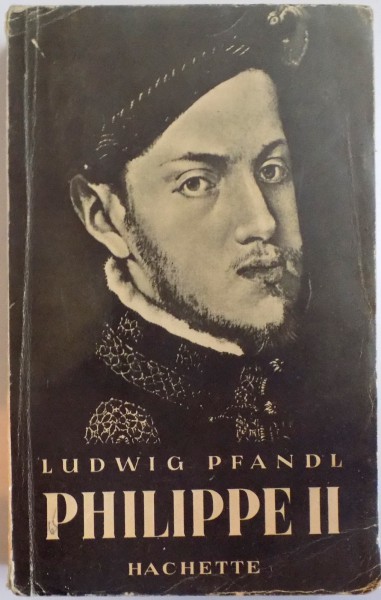 PHILIPPE II 1527-1598. UNE EPOQUE, UN HOMME, UN ROI par LUDWIG PFANDL  1942