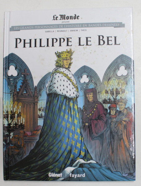 PHILIPPE LE BEL par GABELLA ...REGNAULT  , 2014, BENZI DESENATE