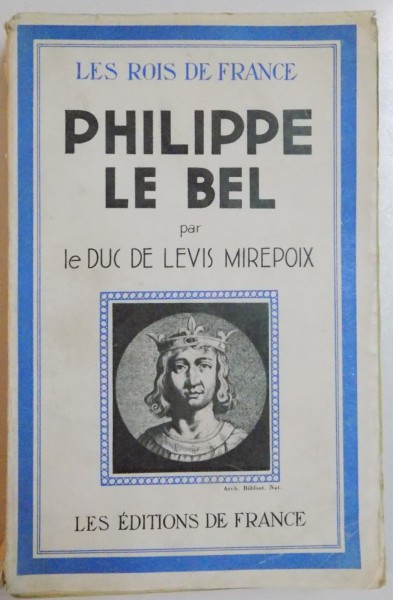 PHILIPPE LE BEL par LE DUC LE LEVIS MIREPOIX , 1936