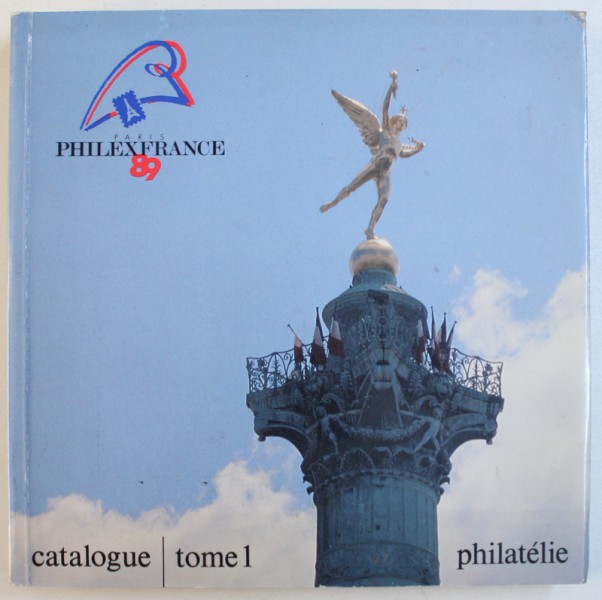 PHILLEXFRANCE89 - CATALOGUE DE L'EXPOSITION MONDIALE DE PHILATELIE, TOME 1, 1989