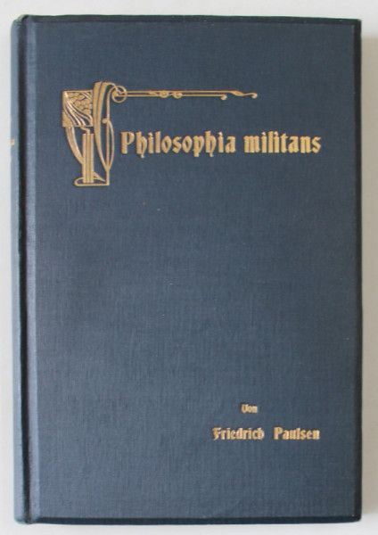 PHILOSOPHIA MILITANS , GEGEN KLERIKALISMUS und NATURALISMUS ( IMPOTRIVA CLERICALISMULUI SI NATURALISMULUI  ) von FRIEDRICH PAULSEN , TEXT IN GERMANA CU CARACTERE GOTICE , 1908, SEMNATA DE TRAIAN HERSENI *