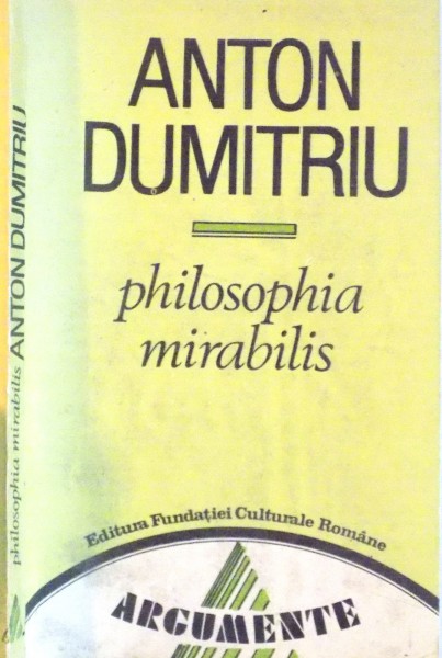 PHILOSOPHIA MIRABILIS, INCERCARE ASUPRA UNEI DIMENSIUNI NECUNOSCUTE A FILOSOFIEI GRECESTI, EDITIA A II-A de ANTON DUMITRIU, 1992