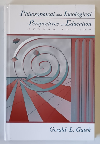 PHILOSOPHICAL AND IDEOLOGICAL , PERSPECTIVES ON EDUCATION , SECOND EDITION by GERALD L. GUTEK , 1988