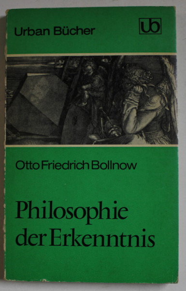 PHILOSOPHIE DER ERKENNTNIS ( FILOZOFIA CUNOASTERII )  von OTTO FRIEDRICH BOLLNOW , 1970, PAGINA DE TITLU CU FRAGMENT LIPSA *