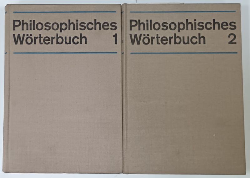 PHILOSOPHISCHES WORTERBUCH ( DICTIONAR FILOZOFIC  ) , VOLUMELE I- II , TEXT IN LIMBA GERMANA , 1969