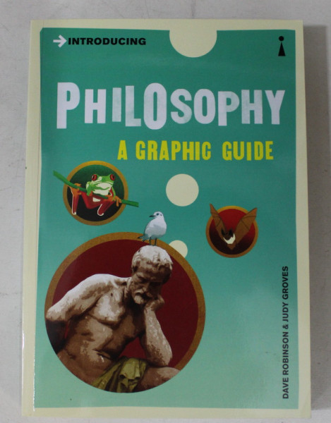 PHILOSOPHY  - A GRAPHIC GUIDE by DAVE ROBINSON and JUDY GROVES , 2013