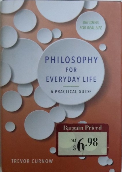 PHILOSOPHY FOR EVERYDAY LIFE by TREVOR CURNOW , 2012