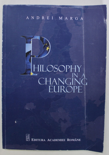 PHILOSOPHY IN A CHANGING EUROPE by ANDREI MARGA , 2017, PREZINTA URME DE INDOIRE