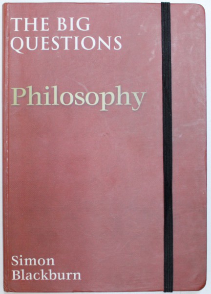 PHILOSOPHY  - THE BIG QUESTIONS by SIMON BLACKBURN , 2010
