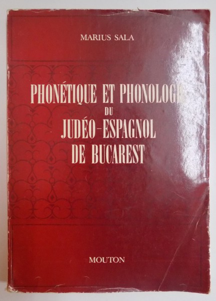 PHONETIQUE ET PHONOLOGIE DU JUDEO-ESPAGNOL DE BUCAREST par MARIUS SALA , 1971 , DEDICATIE*