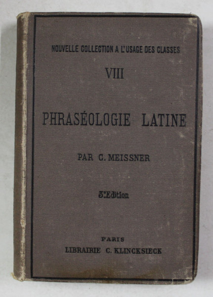 PHRASEOLOGIE LATINE par C. MEISSNER , EDITIE IN LATINA SI FRANCEZA , 1892