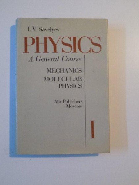 PHYSICS , A GENERAL COURSE , MECHANICS MOLECULAR PHYSICS , VOL. I de I.V. SAVELYEV , 1980