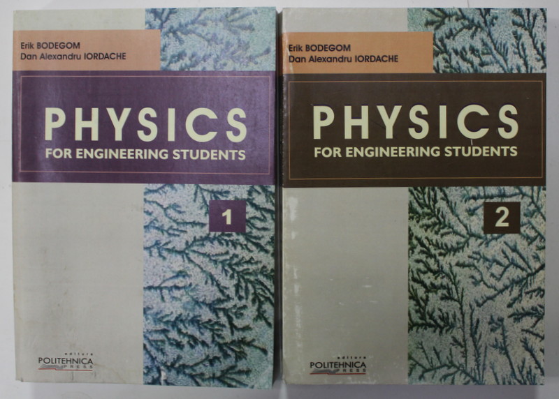 PHYSICS FOR ENGINEERING STUDENTS by ERIK BODEGOM and  DAN ALEXANDRU  IORDACHE , VOLUMELE I - II , 2007- 2008