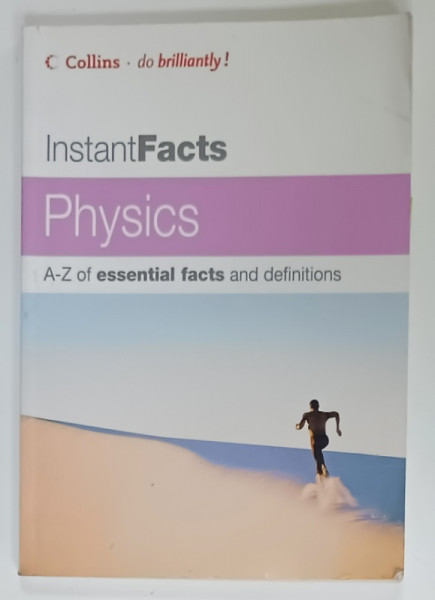 PHYSICS , INSTANTFACTS , A -Z OF ESSENTIAL FACTS AND DEFINITIONS by ERIC DEESON , 2005, PREZINTA URME DE UZURA SI DE INDOIRE