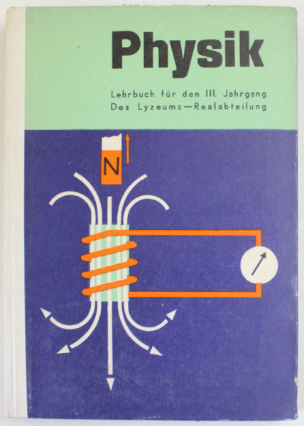 PHYSIK , LEHRBUCH FUR DEN III. JAHRGANG DES LYZEUMES - REALABTEILUNG , 1958