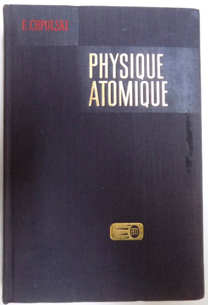 PHYSIQUE ATOMIQUE , TOME I , INTRODUCTION A LA PHYSIQUE ATOMIQUE par E. CHPOLSKI , 1977