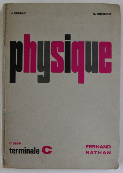 PHYSIQUE , CLASSE TERMINALE C par JEAN CESSAC et GEORGES TREHERNE , 1966