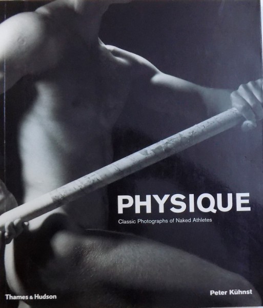 PHYSIQUE - CLASSIC PHOTOGRAPHS OF NAKED ATHLETES de PETER KUHNST