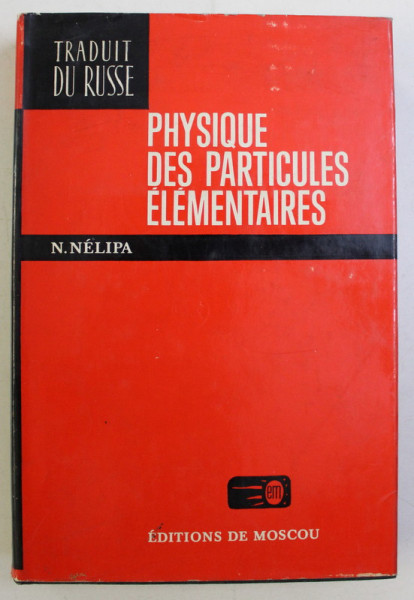 PHYSIQUE DES PARTICULES ELEMENTAIRES par N. NELIPA , 1981